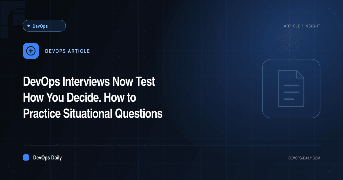 DevOps Interviews Now Test How You Decide. How to Practice Situational Questions