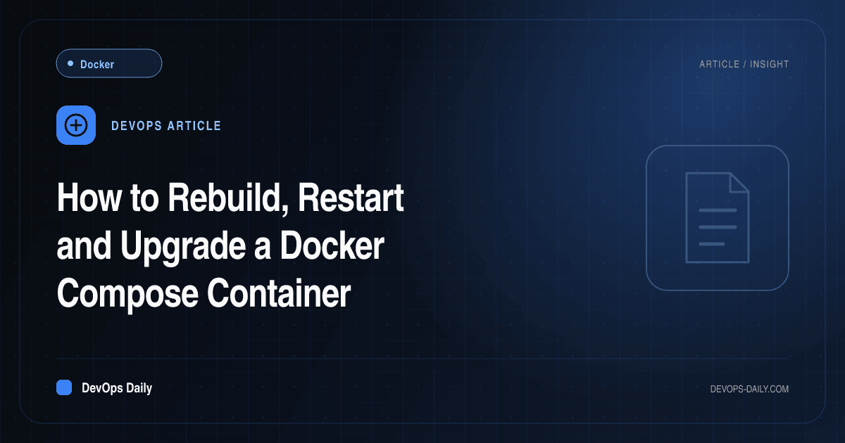 How to Rebuild, Restart and Upgrade a Docker Compose Container